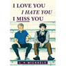 I Love You, I Hate You, I Miss You