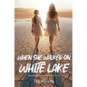 When She Walked on White Lake