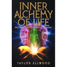 Inner Alchemy of Life: Practical Magic for Bio-Hacking your Body