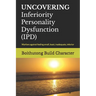 UNCOVERING Inferiority Personality Dysfunction (IPD): Warfare against feeling small, least, inadequate, inferior