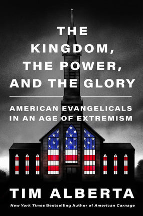 The Kingdom, the Power, and the Glory: American Evangelicals in an Age of Extremism - Hardcover by Books by splitShops