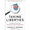 Taking Liberties: The War on Terror and the Erosion of American Democracy