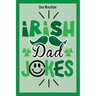 Irish Dad Jokes: 300 Puns, Quips & Clever Cracks from the Emerald Isle
