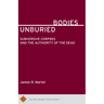 Unburied Bodies: Subversive Corpses and the Authority of the Dead