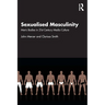 Sexualised Masculinity: Men's Bodies in 21st Century Media Culture