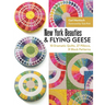 New York Beauties & Flying Geese: 10 Dramatic Quilts, 27 Pillows, 31 Block Patterns