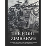 The Fight for Zimbabwe: The History and Legacy of the British Empire's Attempt to Establish a Colony in the 19th Century