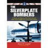 The Silverplate Bombers: A History and Registry of the Enola Gay and Other B-29s Configured to Carry Atomic Bombs