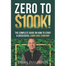 Zero To $100K!: The Complete Guide On How To Start A Successful Lawn Care Company