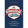 The Greatest of All Time: A History of an American Obsession