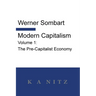 Modern Capitalism - Volume 1: The Pre-Capitalist Economy: A systematic historical depiction of Pan-European economic life from its origins to the pres