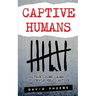 Captive Humans: True Crime Cases of People Held Captive