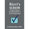 Rizvi's Scrum Product Owner Certified (SPOC(TM)) Exam Prep Guide