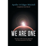We Are One: The Power of The Conscious Mind and Our Interconnection to All Things