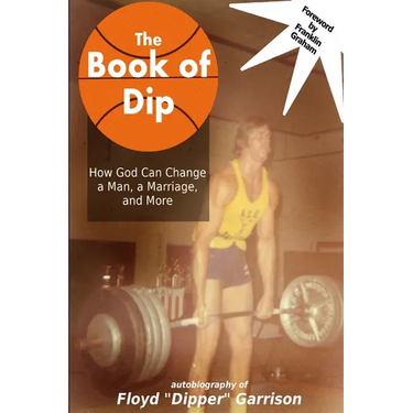 The Book of Dip: How God Can Change a Man, a Marriage, and More