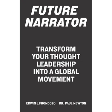 Future Narrator: Transform Your Thought Leadership Into A Global Movement - Paperback