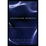 Unceasing Worship: Biblical Perspectives on Worship and the Arts