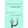 Shaping Change: How to Respond When Life Disrupts Your Retirement Plan