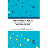 The Business of Health: New Approaches to the Evolution of Health Systems in the World