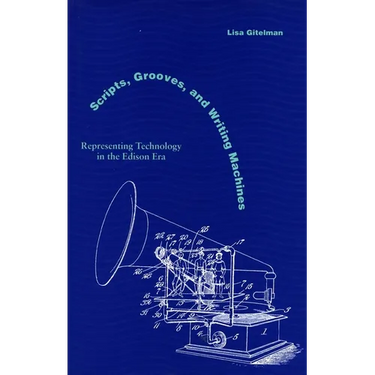 Scripts, Grooves, and Writing Machines: Representing Technology in the Edison Era