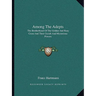 Among The Adepts: The Brotherhood Of The Golden And Rosy Cross And Their Occult And Mysterious Powers