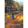 Why Would You Leave Me? A Memoir