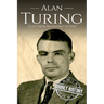 Alan Turing: A Life From Beginning to End