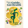 The Whole-Body Guide to Gut Health: Heal Your Gut Through Diet, Exercise, and Stress Reduction