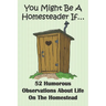 You Might Be A Homesteader If... 52 Humorous Observations About Life On The Homestead: This clean joke book for adults offers the funniest collection