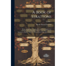 A Book of Strattons; Being a Collection of Stratton Records From England and Scotland, and a Genealogical History of the Early Colonial Strattons in A