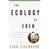 The Ecology of Eden: An Inquiry Into the Dream of Paradise and a New Vision of Our Role in Nature