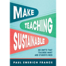 Make Teaching Sustainable: Six Shifts That Teachers Want and Students Need