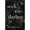 seek me darling