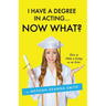 I Have a Degree in Acting ... Now What?