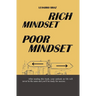 Rich Mindset, Poor Mindset: The way you think determines the way you act, the way you act determines your results