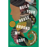 Build Your House Around My Body