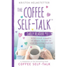 The Coffee Self-Talk Daily Reader #1: Bite-Sized Nuggets of Magic to Add to Your Morning Routine