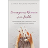 Courageous Women of the Bible: Leaving Behind Fear and Insecurity for a Life of Confidence and Freedom
