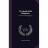 To Canada With Emigrants: A Record of Actual Experiences
