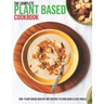 The Complete Plant Based Cookbook: 500+ Plant-Based Healthy Diet Recipes To Cook Quick & Easy Meals
