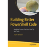 Building Better Powershell Code: Applying Proven Practices One Tip at a Time