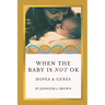 When the Baby Is Not OK: Hopes & Genes