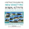Construction Guide For New Investors in Real Estate - With 5 Ready to Build Contractor Spec House Plans
