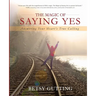 The Magic of Saying Yes: Answering Your Heart's True Calling