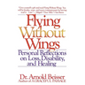 Flying Without Wings: Personal Reflections on Loss, Disability and Healing