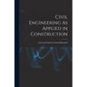 Civil Engineering As Applied in Construction