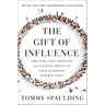 The Gift of Influence: Creating Life-Changing and Lasting Impact in Your Everyday Interactions