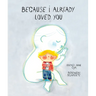 Because I Already Loved You