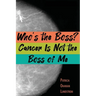 Who's the Boss? Cancer Is Not the Boss of Me