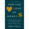 For the Love of Money: A Memoir of Family, Addiction, and a Wall Street Trader's Journey to Redefine Success